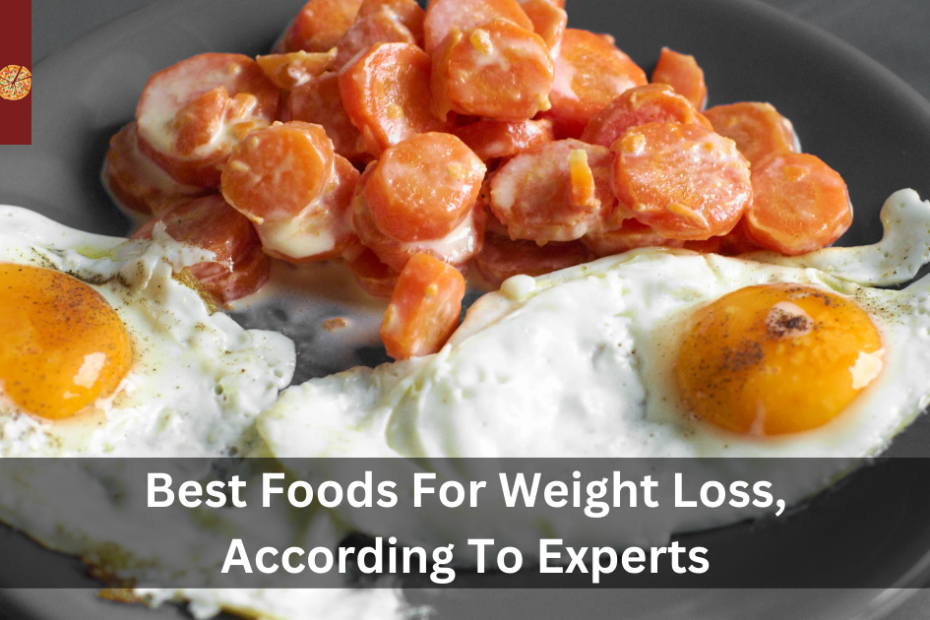 Best Foods For Weight Loss, According To Experts