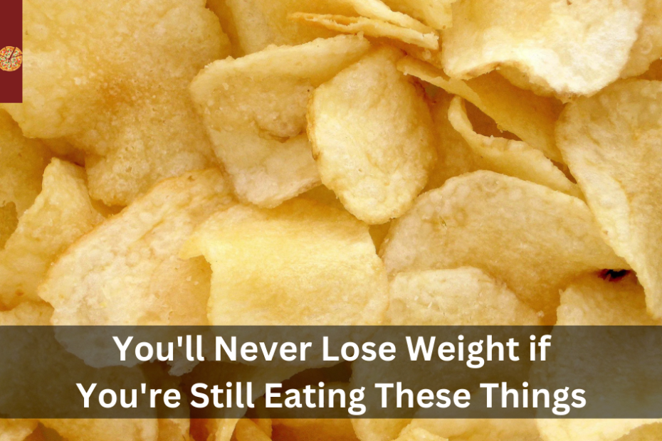You'll Never Lose Weight if You're Still Eating These Things