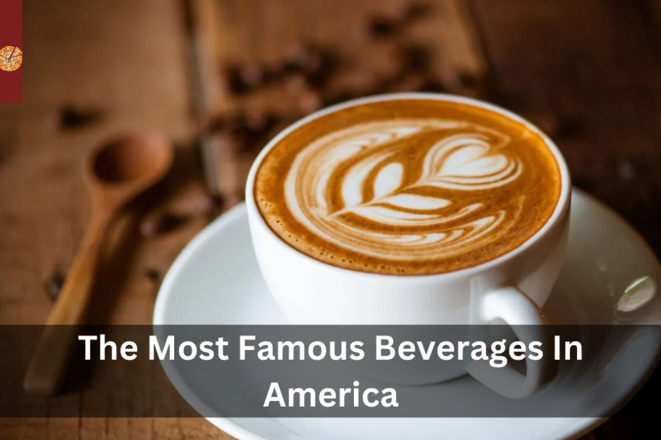 The Most Famous Beverages In America